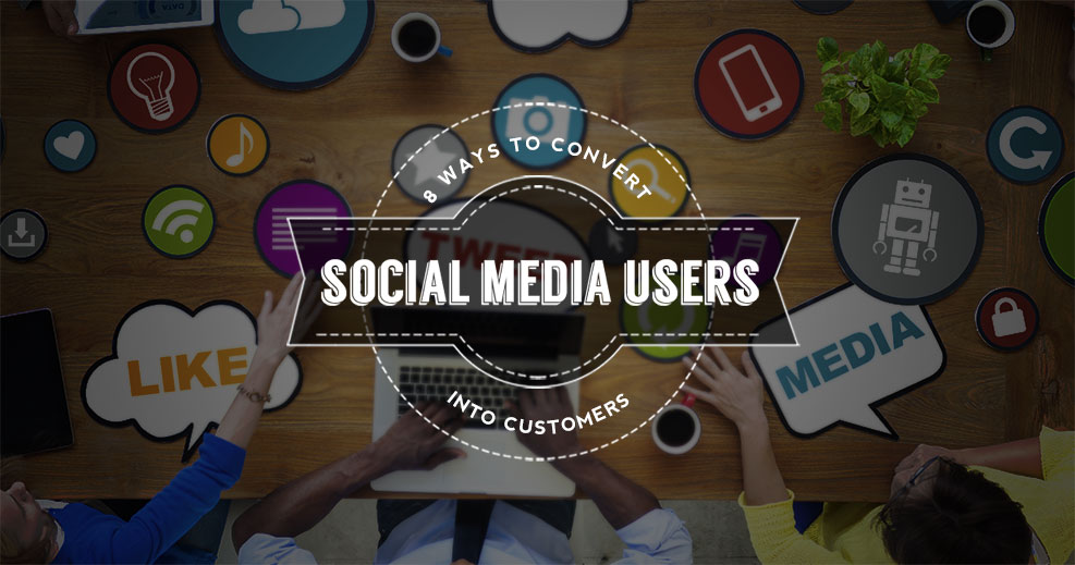 8 Ways to Convert Social Media Users into Customers