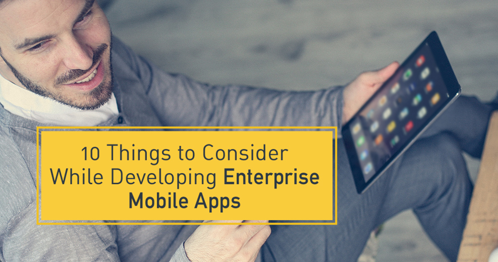 10 Things to consider when creating an Enterprise mobile app