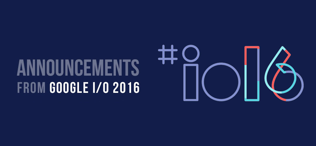 12 important announcements from Google I/O 2016
