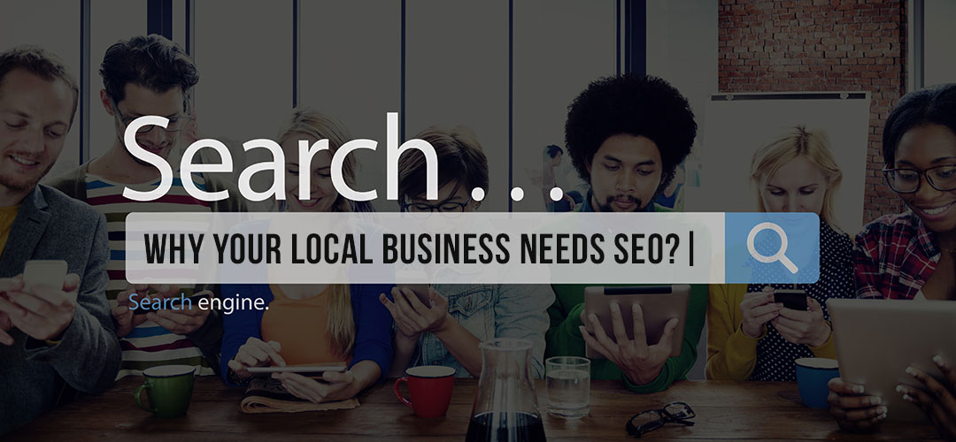 Local SEO For Business – Why Should You Bother…