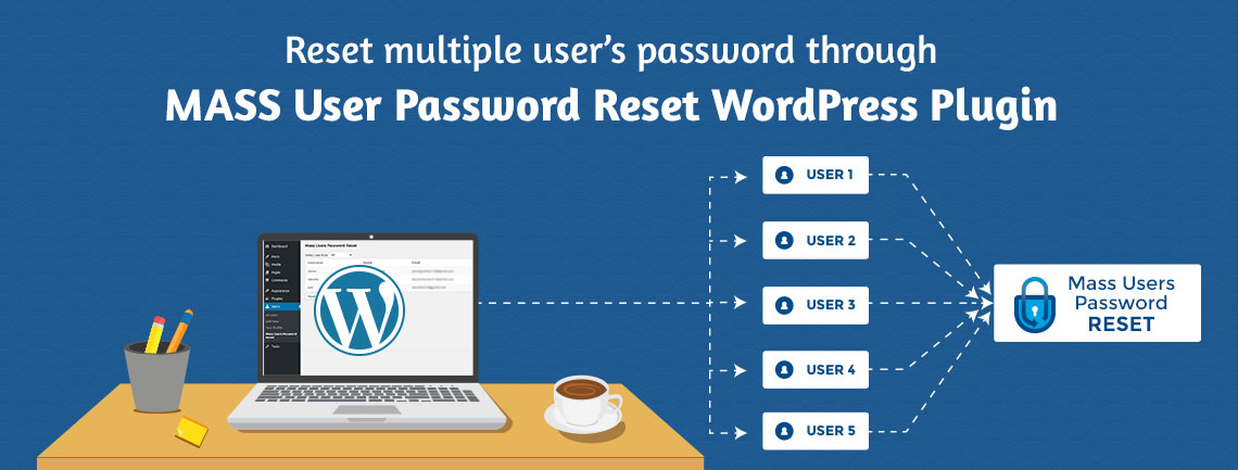 Reset​ multiple​ user’s​ password​ through​ MASS​ User​ Password​ Reset WordPress​ Plugin