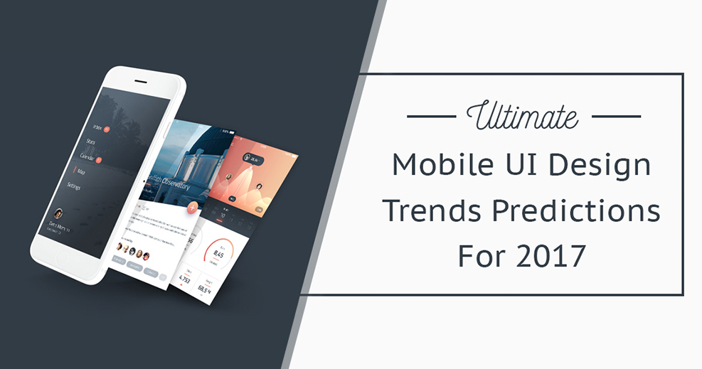 Experts’ opinions & predicted trends in mobile UI design for 2017