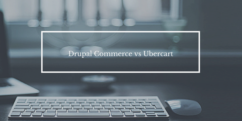 Drupal Commerce vs Ubercart