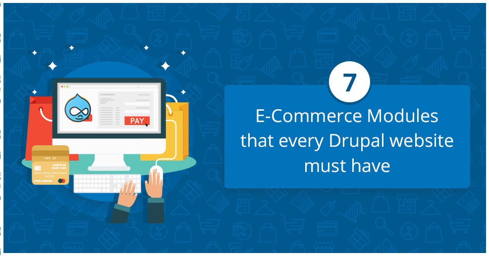 7 E-Commerce Modules that Every Drupal Website Must Have