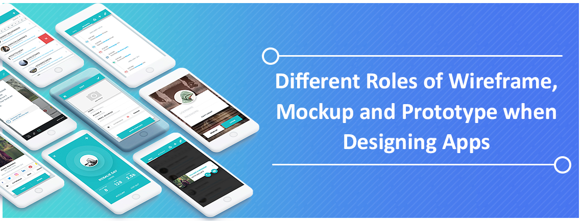 Different Roles of Wireframe, Mockup and Prototype when Designing Apps