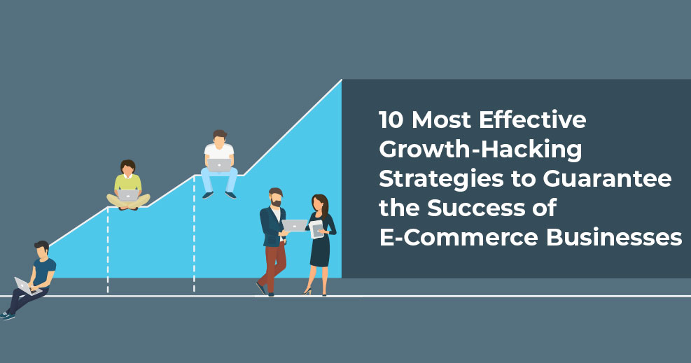 10 Most Effective Growth-Hacking Strategies to Guarantee the Success of E-Commerce Businesses