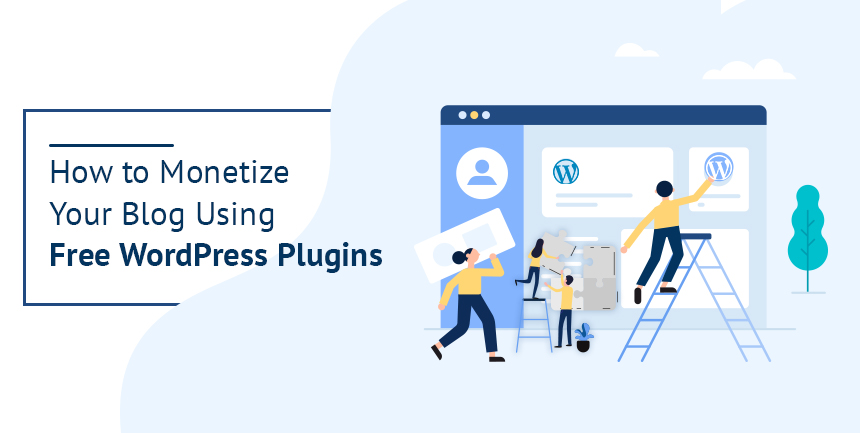 7 Best WordPress Plugins To Monetize Your Blog [Free]