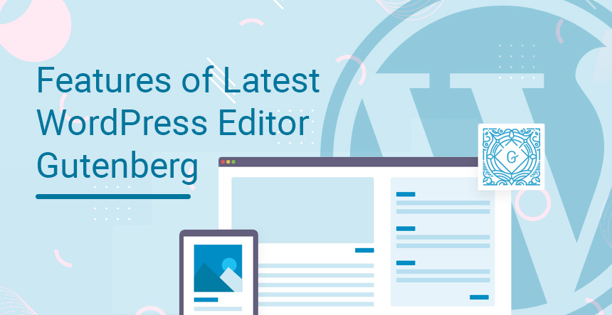 Exploring Unique and User-Friendly Features of Latest WordPress Editor Gutenberg