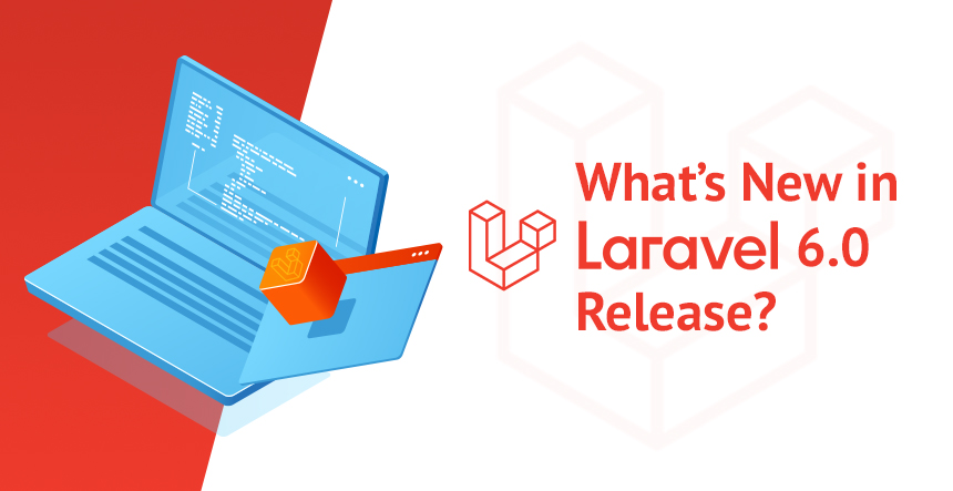 What’s New in Laravel 6.0 Release? (Laravel 6 Feature Upgrades)