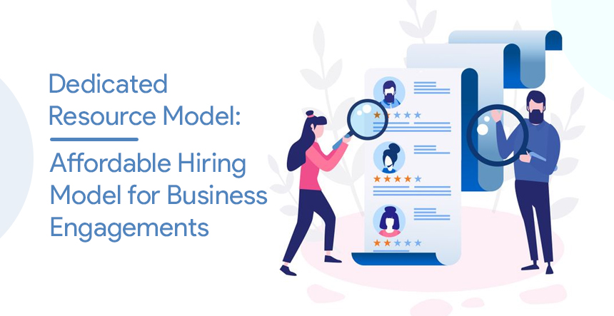Dedicated Resource Hiring Model: Affordable for Business Engagements