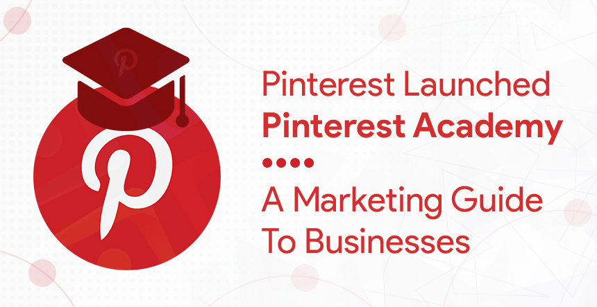 Pinterest Launched Pinterest Academy (A Marketing Guide To Business)