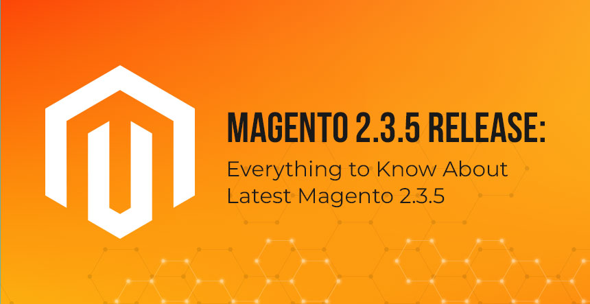 Magento 2.3.5 Release: Everything to Know About Latest Magento 2.3.5