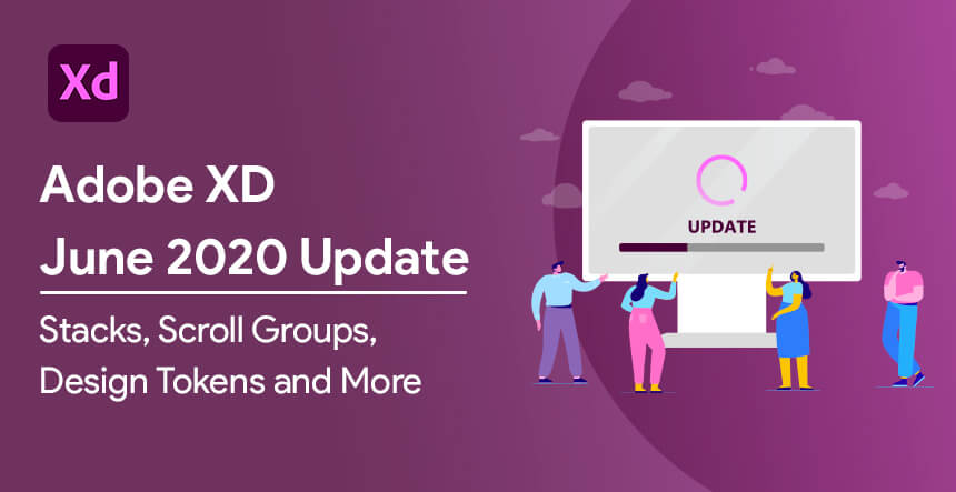 Adobe XD June 2020 Update Stacks, Scroll Groups, Design Tokens and More