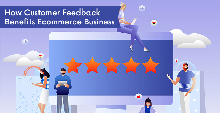 Benefits of Customer Feedback for Ecommerce Business