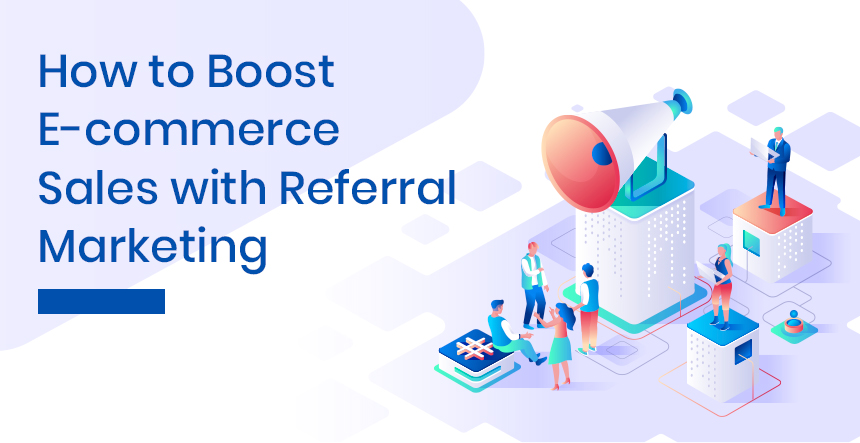 How to Boost Ecommerce Sales With Ecommerce Referral Marketing