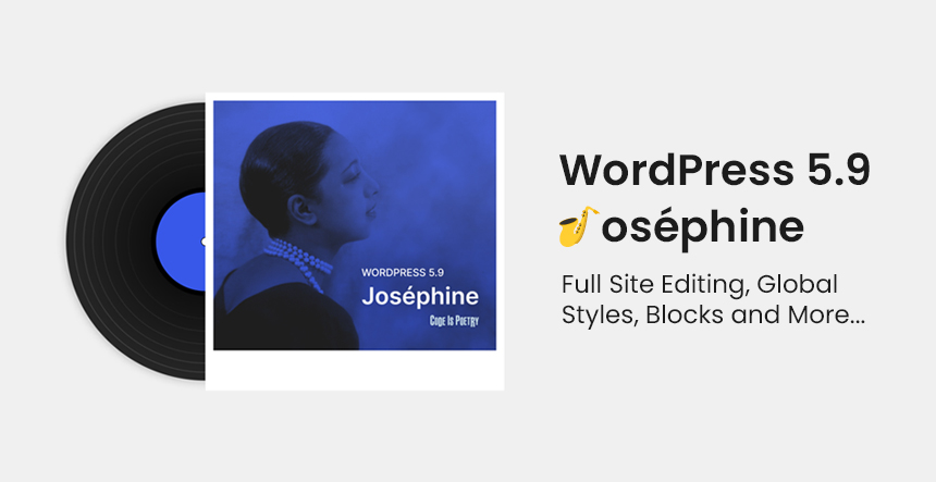 WordPress 5.9 “Josephine” is Here! Full Site Editing and Much More