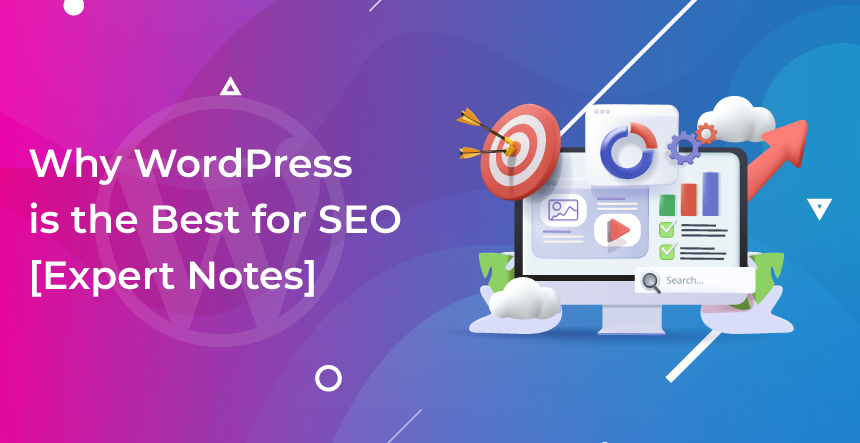 20 Reasons Why WordPress is the Best for SEO [Expert Notes]