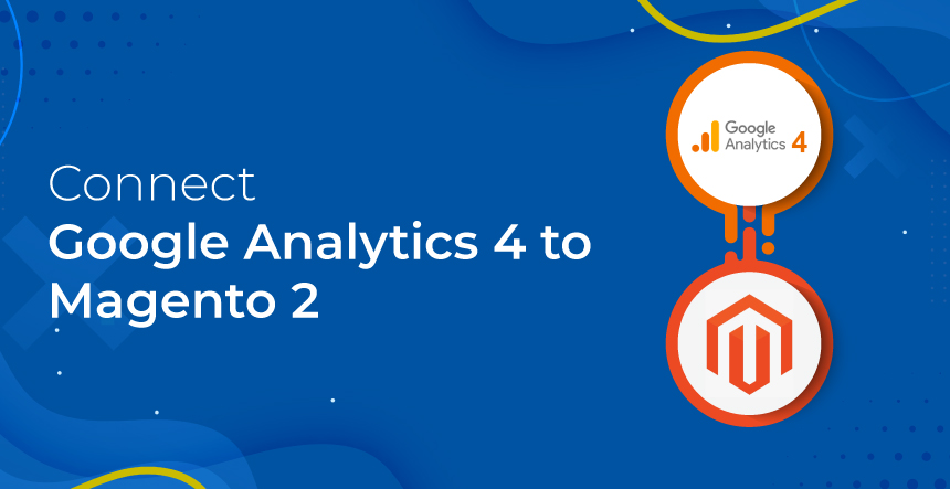 Connect Google Analytics 4 (GA4) to Magento 2