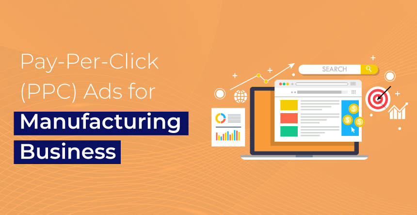 How Manufacturing Businesses Can Use Pay-Per-Click (PPC) Ads?