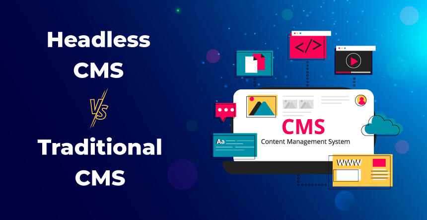 Headless CMS Vs. Traditional CMS