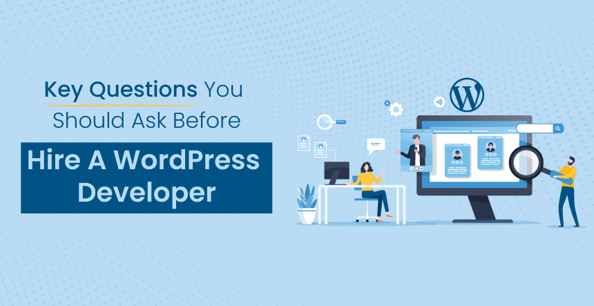 Questions You Should Ask Before “Hire A WordPress Developer”