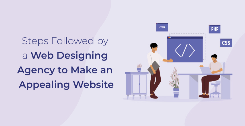 Web designing agency to make an appealing website!