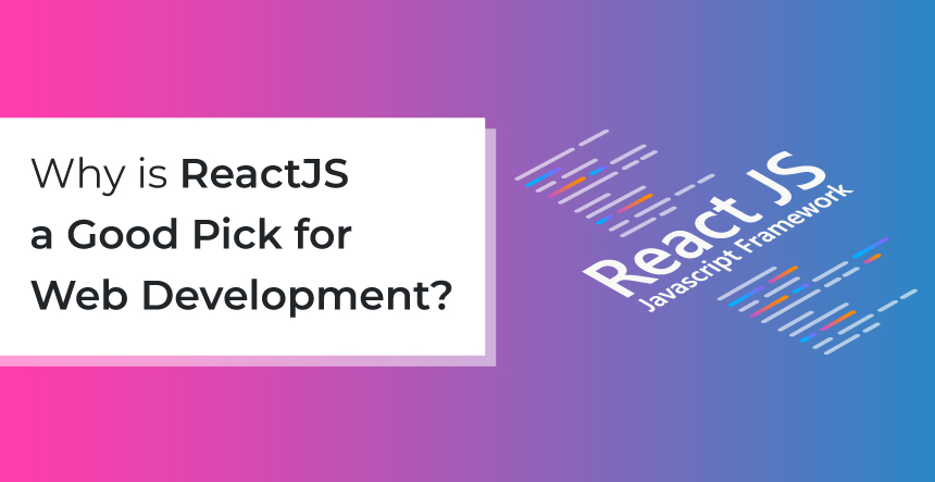 Why is ReactJS a Good Pick for App Development in 2023