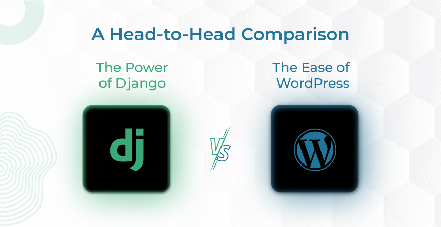 The Power of Django vs the Ease of WordPress: A Head-to-Head Comparison