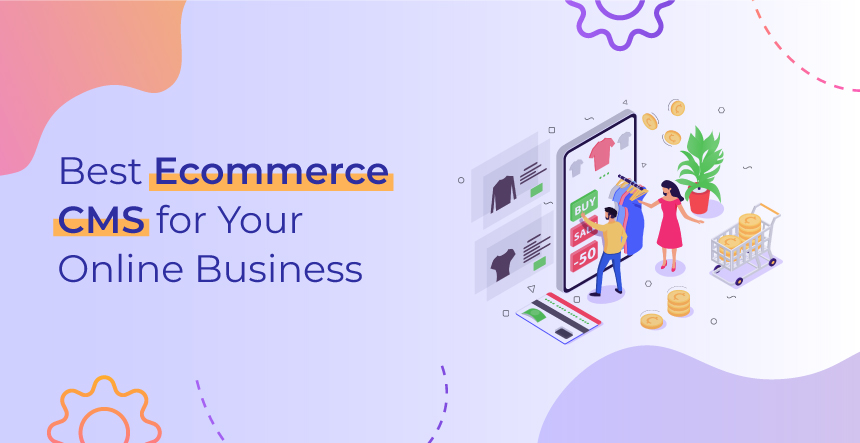 12 Best Ecommerce CMS Platforms to Use for Your Business in 2023