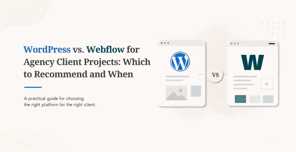 WordPress vs. Webflow for Agency Client Projects