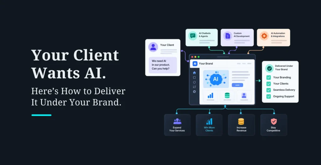Your Client Wants AI. Here’s How to Deliver It Under Your Brand
